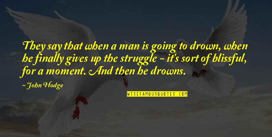 Drowns Quotes By John Hodge: They say that when a man is going