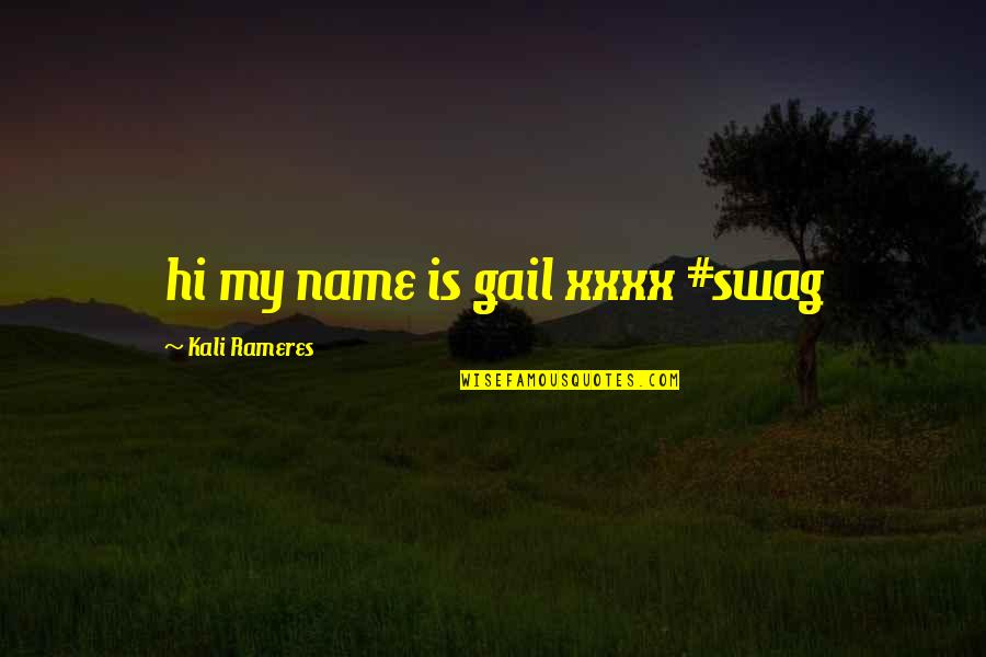 Drowsed Quotes By Kali Rameres: hi my name is gail xxxx #swag