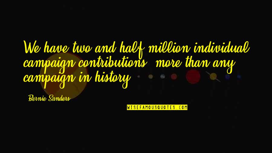 Drowses Quotes By Bernie Sanders: We have two and half million individual campaign Drowses Quotes By Bernie Sanders: We have two and half million individual campaign