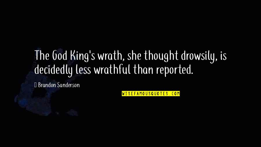 Drowsily Quotes By Brandon Sanderson: The God King's wrath, she thought drowsily, is