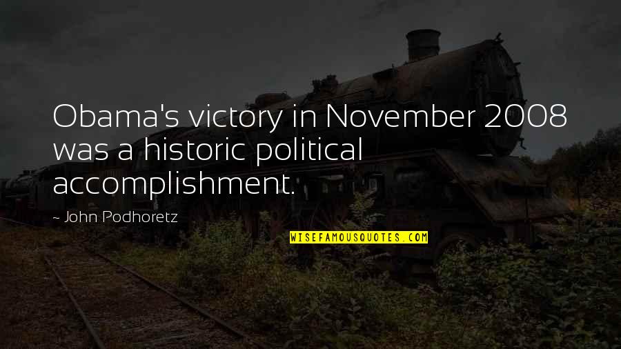 Drowsily Quotes By John Podhoretz: Obama's victory in November 2008 was a historic