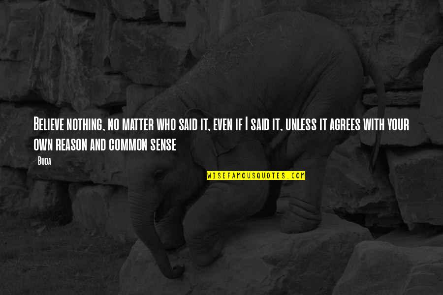 Drowsiness Quotes By Buda: Believe nothing, no matter who said it, even