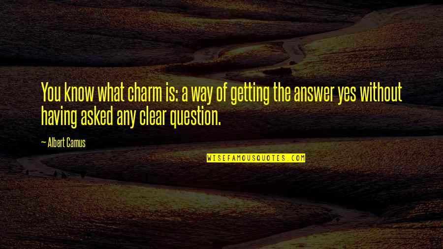 Drowsiness Symptoms Quotes By Albert Camus: You know what charm is: a way of Drowsiness Symptoms Quotes By Albert Camus: You know what charm is: a way of