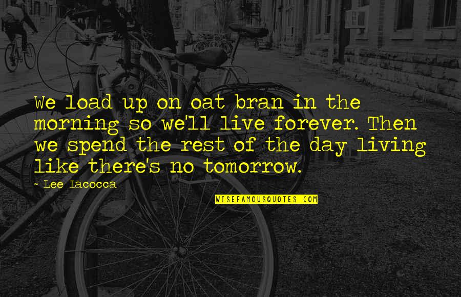 Drowsiness Symptoms Quotes By Lee Iacocca: We load up on oat bran in the Drowsiness Symptoms Quotes By Lee Iacocca: We load up on oat bran in the