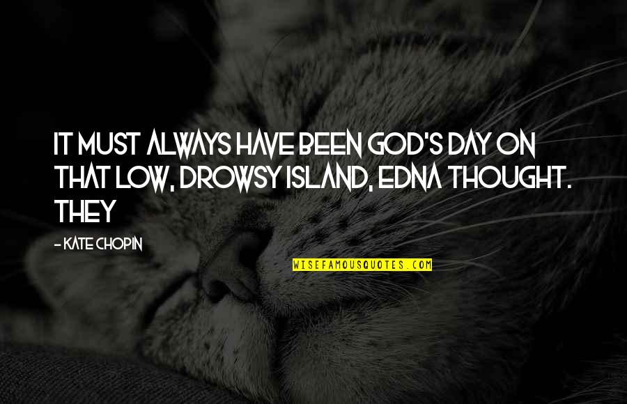 Drowsy Day Quotes By Kate Chopin: It must always have been God's day on