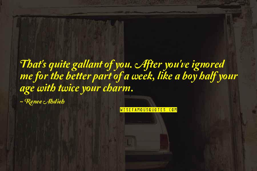 Drowsy Day Quotes By Renee Ahdieh: That's quite gallant of you. After you've ignored