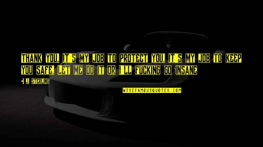 Drowsy Driving Quotes By J. Sterling: Thank you. It's my job to protect you.