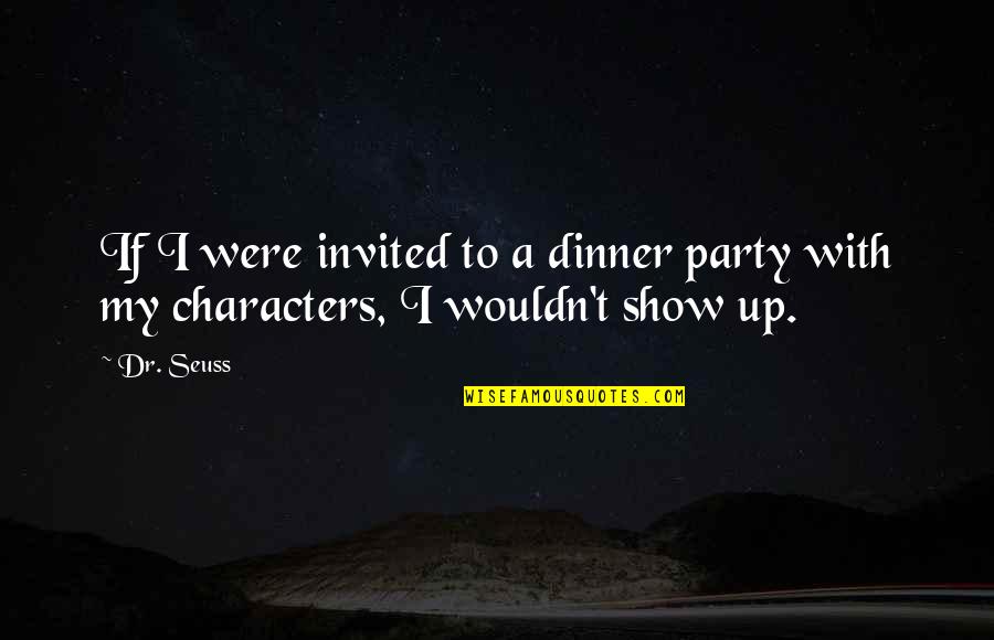 Drowsy Funny Quotes By Dr. Seuss: If I were invited to a dinner party