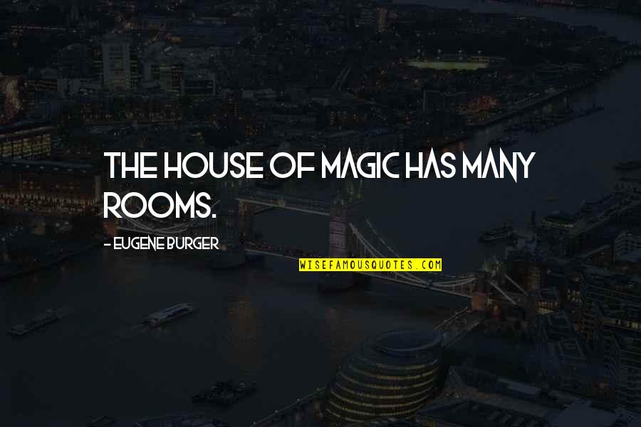 Drowsy Funny Quotes By Eugene Burger: The house of magic has many rooms.