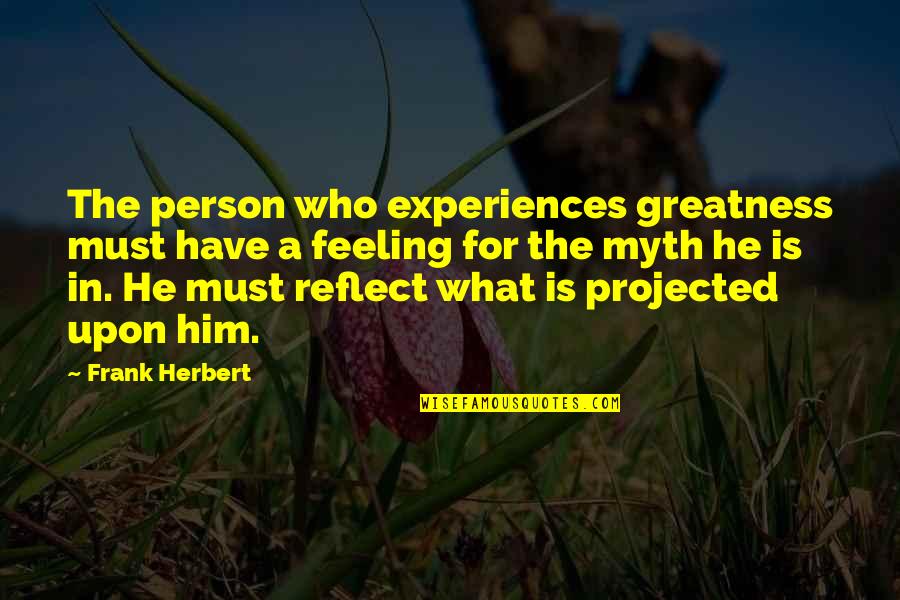 Drowsy Funny Quotes By Frank Herbert: The person who experiences greatness must have a