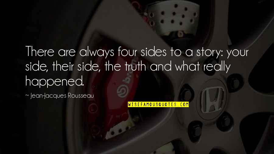 Drowsy Funny Quotes By Jean-Jacques Rousseau: There are always four sides to a story: