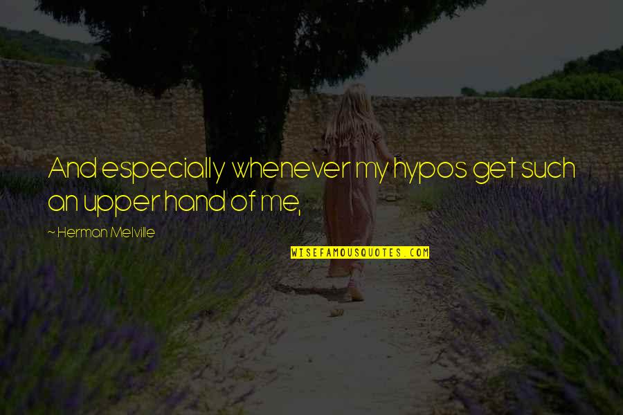Drowzy Quotes By Herman Melville: And especially whenever my hypos get such an Drowzy Quotes By Herman Melville: And especially whenever my hypos get such an