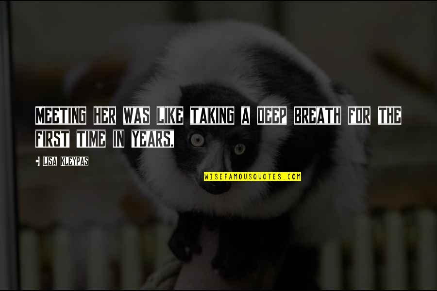 Drowzy Quotes By Lisa Kleypas: Meeting her was like taking a deep breath
