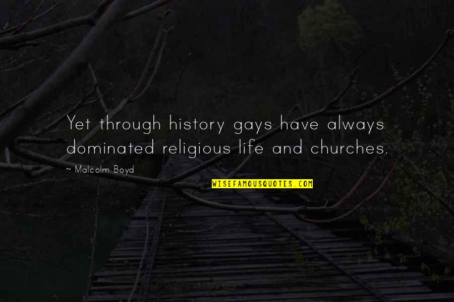 Droxine Diana Quotes By Malcolm Boyd: Yet through history gays have always dominated religious