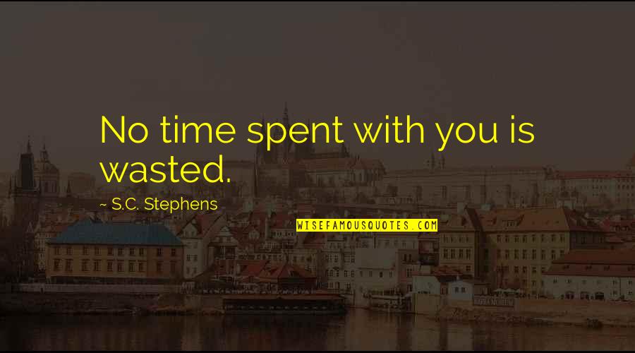 Droxine Diana Quotes By S.C. Stephens: No time spent with you is wasted.