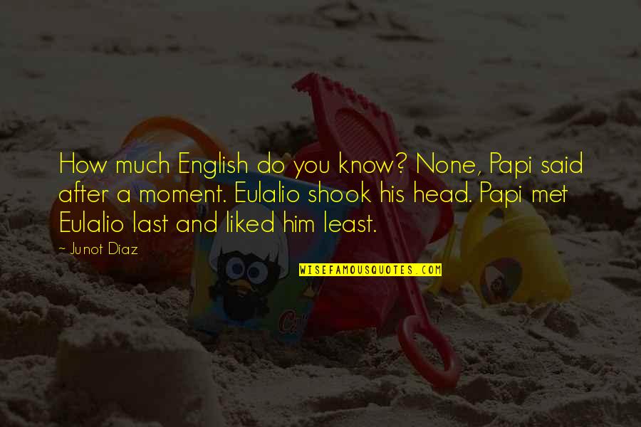 Drozd Bb Quotes By Junot Diaz: How much English do you know? None, Papi Drozd Bb Quotes By Junot Diaz: How much English do you know? None, Papi