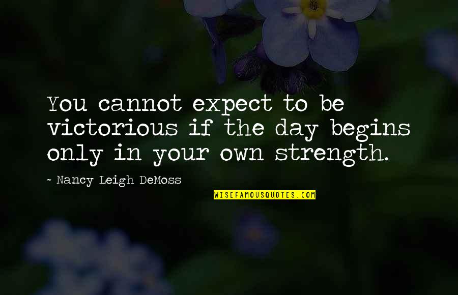 Drozdova Quotes By Nancy Leigh DeMoss: You cannot expect to be victorious if the Drozdova Quotes By Nancy Leigh DeMoss: You cannot expect to be victorious if the