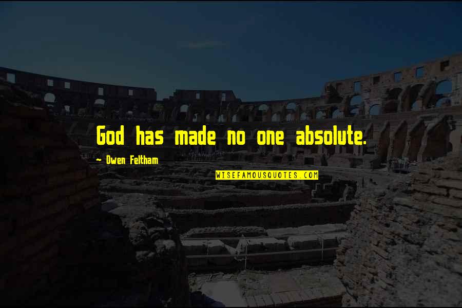 Drozdova Quotes By Owen Feltham: God has made no one absolute. Drozdova Quotes By Owen Feltham: God has made no one absolute.