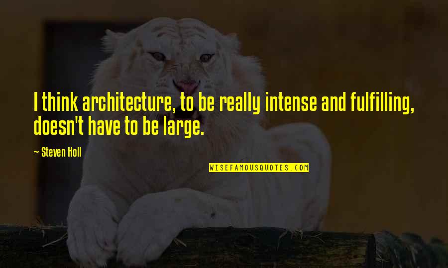 Drozdova Quotes By Steven Holl: I think architecture, to be really intense and