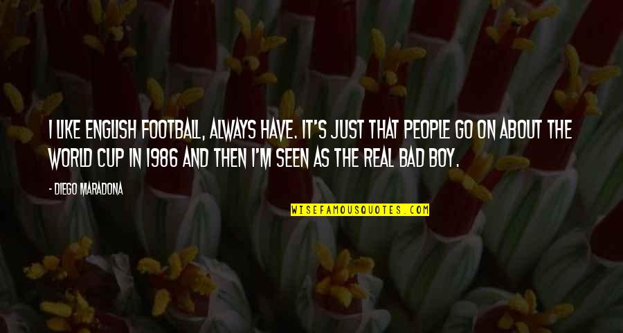 Drozdowicz Plaisir Quotes By Diego Maradona: I like English football, always have. It's just Drozdowicz Plaisir Quotes By Diego Maradona: I like English football, always have. It's just