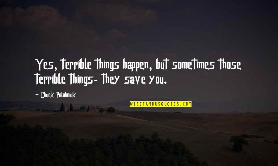 Droze Mill Quotes By Chuck Palahniuk: Yes, terrible things happen, but sometimes those terrible