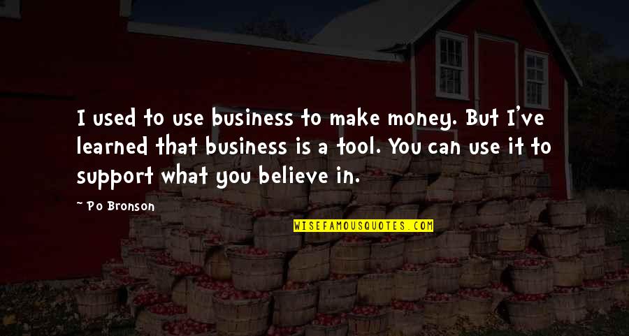 Drp Quotes By Po Bronson: I used to use business to make money.