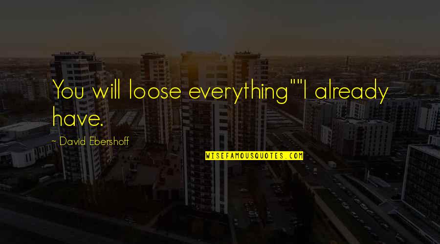 Drqagon Quotes By David Ebershoff: You will loose everything""I already have.