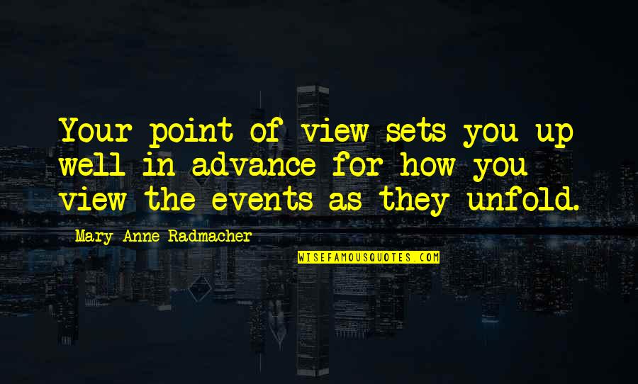 Drrr Quotes By Mary Anne Radmacher: Your point of view sets you up well Drrr Quotes By Mary Anne Radmacher: Your point of view sets you up well