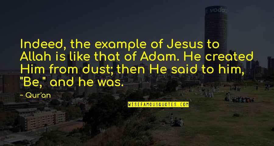 Drsire Quotes By Qur'an: Indeed, the example of Jesus to Allah is