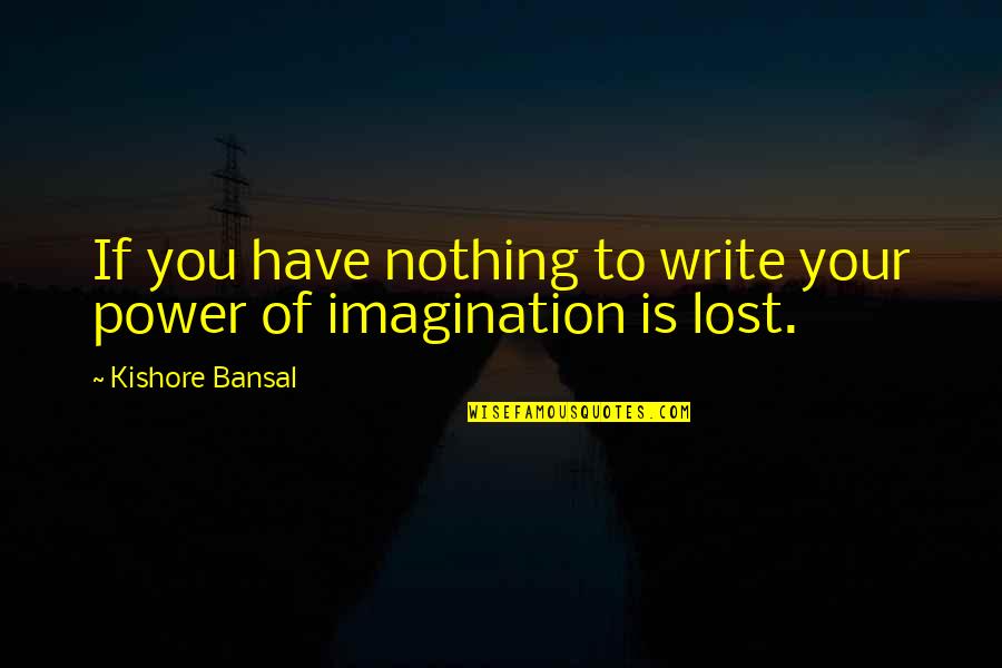 Drsny Quotes By Kishore Bansal: If you have nothing to write your power