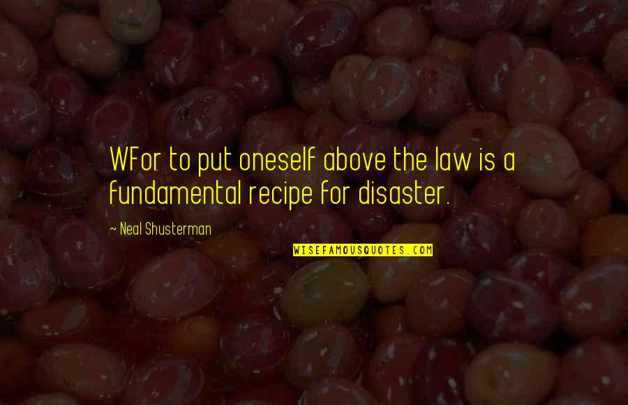 Drtlogy Quotes By Neal Shusterman: WFor to put oneself above the law is Drtlogy Quotes By Neal Shusterman: WFor to put oneself above the law is