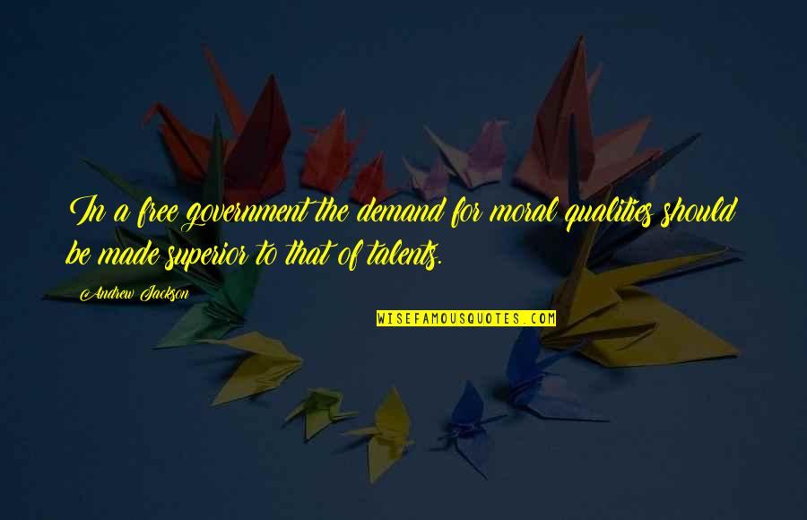 Drtm Ventures Quotes By Andrew Jackson: In a free government the demand for moral Drtm Ventures Quotes By Andrew Jackson: In a free government the demand for moral