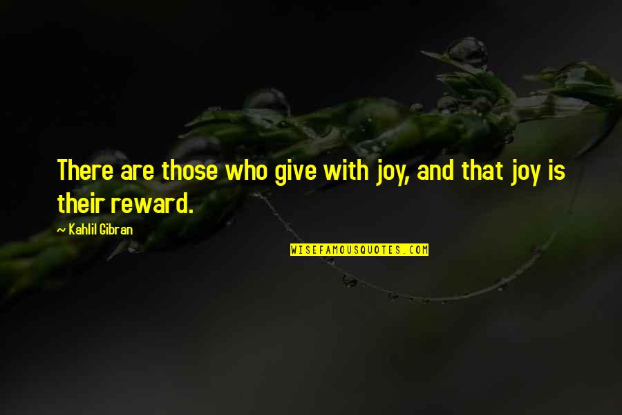 Dru Joyce Quotes By Kahlil Gibran: There are those who give with joy, and