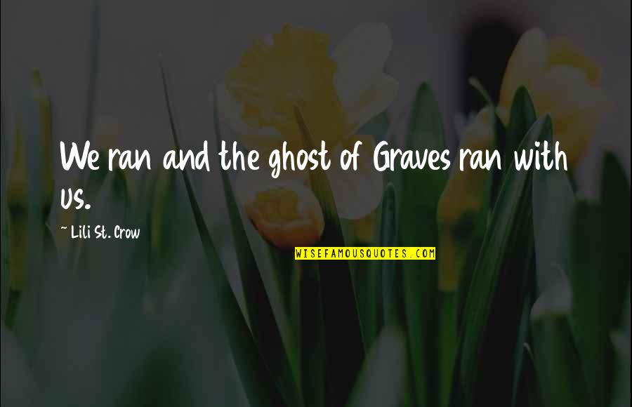 Dru Quotes By Lili St. Crow: We ran and the ghost of Graves ran