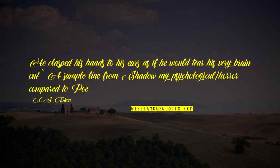 Drubner Real Esate Quotes By C.S. Dixon: He clasped his hands to his ears as Drubner Real Esate Quotes By C.S. Dixon: He clasped his hands to his ears as