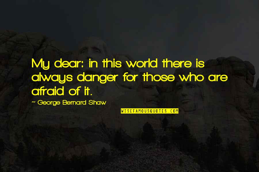 Drubner Real Esate Quotes By George Bernard Shaw: My dear: in this world there is always Drubner Real Esate Quotes By George Bernard Shaw: My dear: in this world there is always
