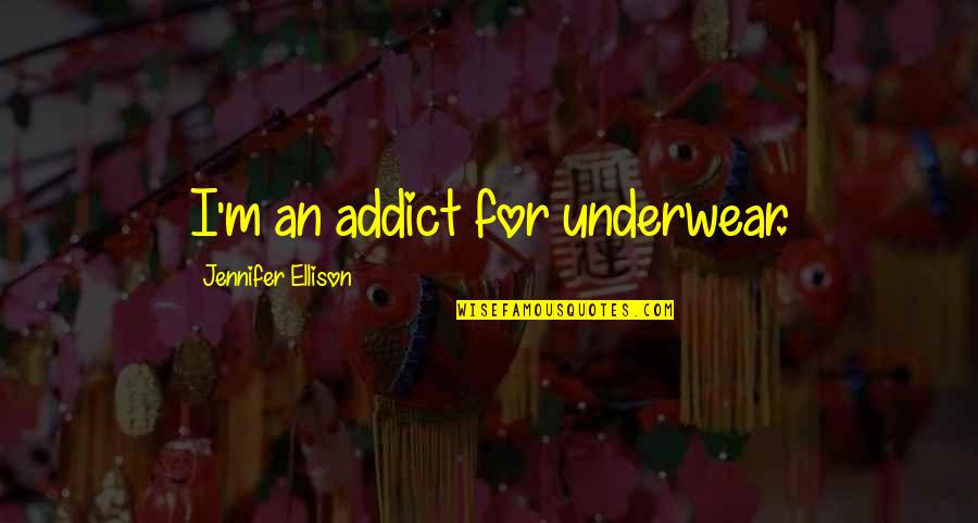 Drubotara Quotes By Jennifer Ellison: I'm an addict for underwear.