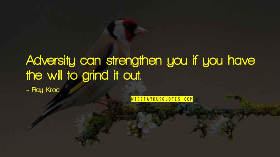 Drubotara Quotes By Ray Kroc: Adversity can strengthen you if you have the