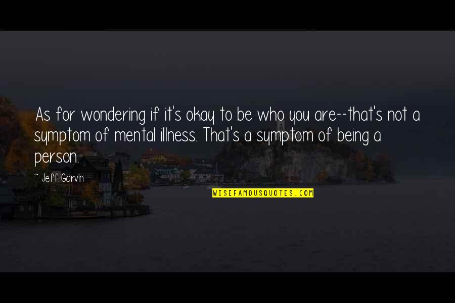 Druchniak Indiana Quotes By Jeff Garvin: As for wondering if it's okay to be Druchniak Indiana Quotes By Jeff Garvin: As for wondering if it's okay to be