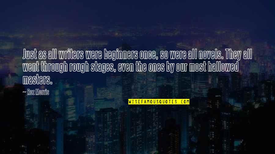 Druchniak Indiana Quotes By Roz Morris: Just as all writers were beginners once, so Druchniak Indiana Quotes By Roz Morris: Just as all writers were beginners once, so