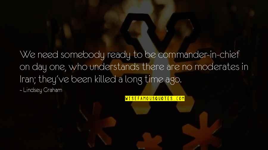 Drucilla Cornell Quotes By Lindsey Graham: We need somebody ready to be commander-in-chief on Drucilla Cornell Quotes By Lindsey Graham: We need somebody ready to be commander-in-chief on
