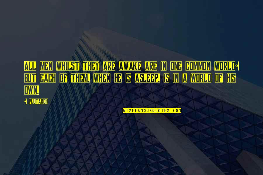Drucilla Cornell Quotes By Plutarch: All men whilst they are awake are in Drucilla Cornell Quotes By Plutarch: All men whilst they are awake are in