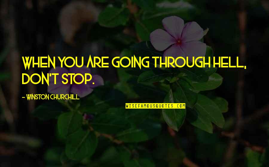 Drucilla Strain Quotes By Winston Churchill: When you are going through hell, don't stop.