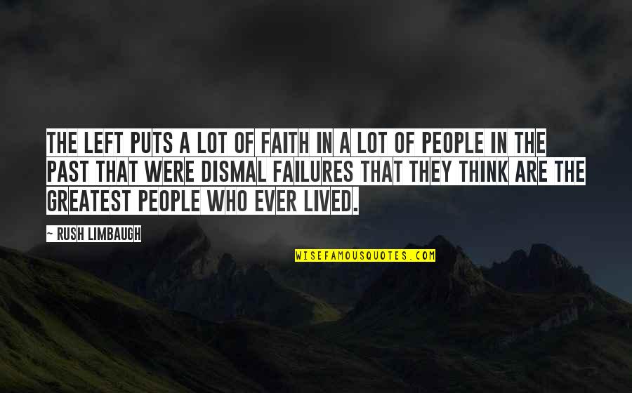 Drucilla's Quotes By Rush Limbaugh: The left puts a lot of faith in Drucilla's Quotes By Rush Limbaugh: The left puts a lot of faith in