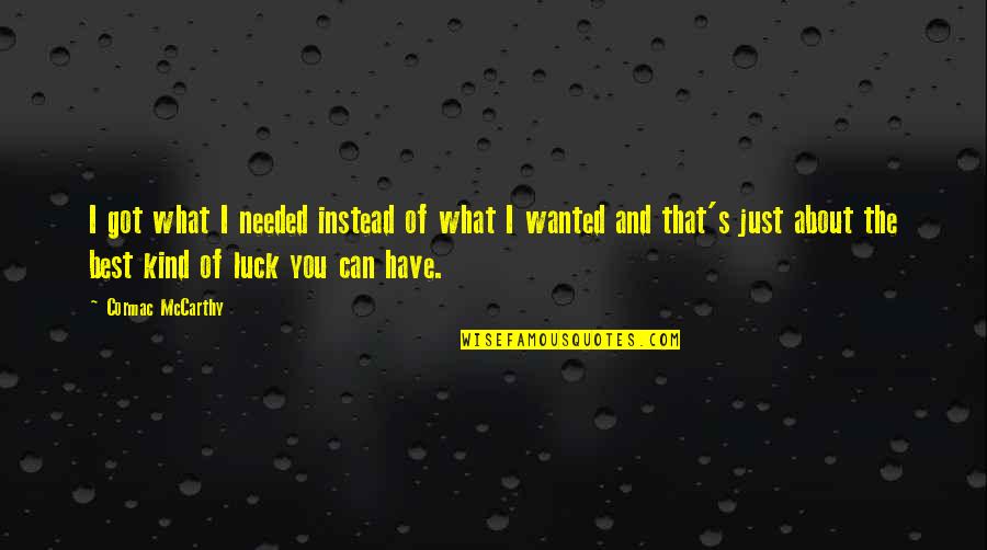 Druckenmiller Interview Quotes By Cormac McCarthy: I got what I needed instead of what Druckenmiller Interview Quotes By Cormac McCarthy: I got what I needed instead of what