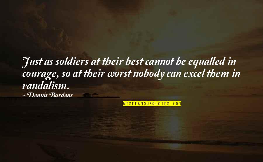 Druckenmiller Interview Quotes By Dennis Bardens: Just as soldiers at their best cannot be Druckenmiller Interview Quotes By Dennis Bardens: Just as soldiers at their best cannot be
