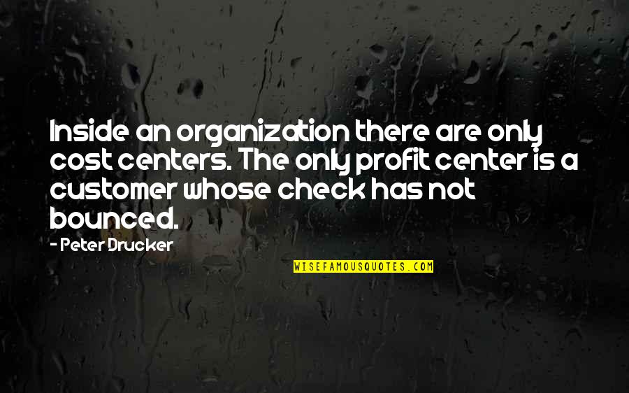 Drucker Customer Quotes By Peter Drucker: Inside an organization there are only cost centers.