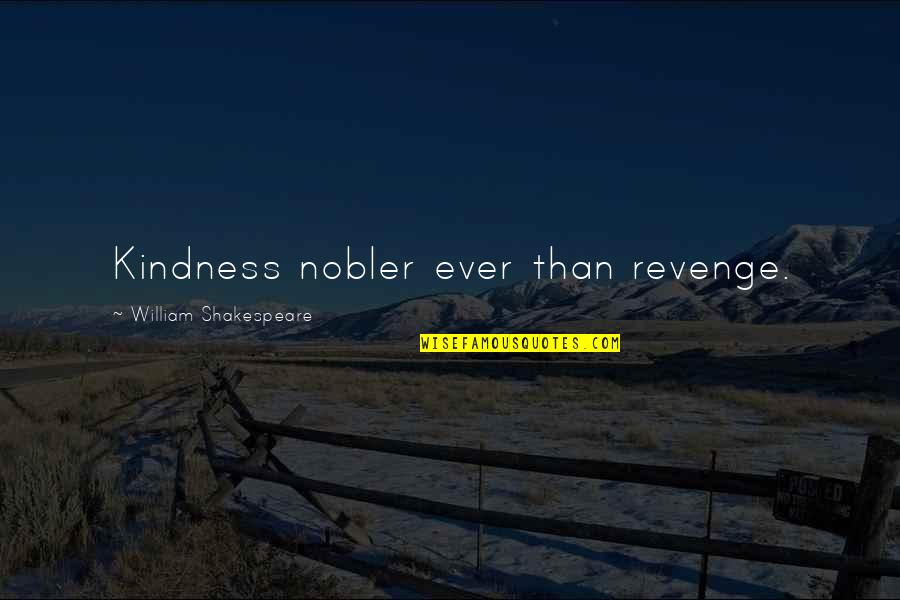 Drucker Nonprofit Quotes By William Shakespeare: Kindness nobler ever than revenge.