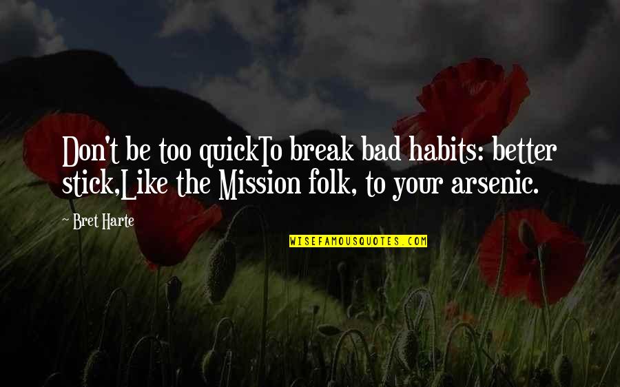 Druckerman Book Quotes By Bret Harte: Don't be too quickTo break bad habits: better