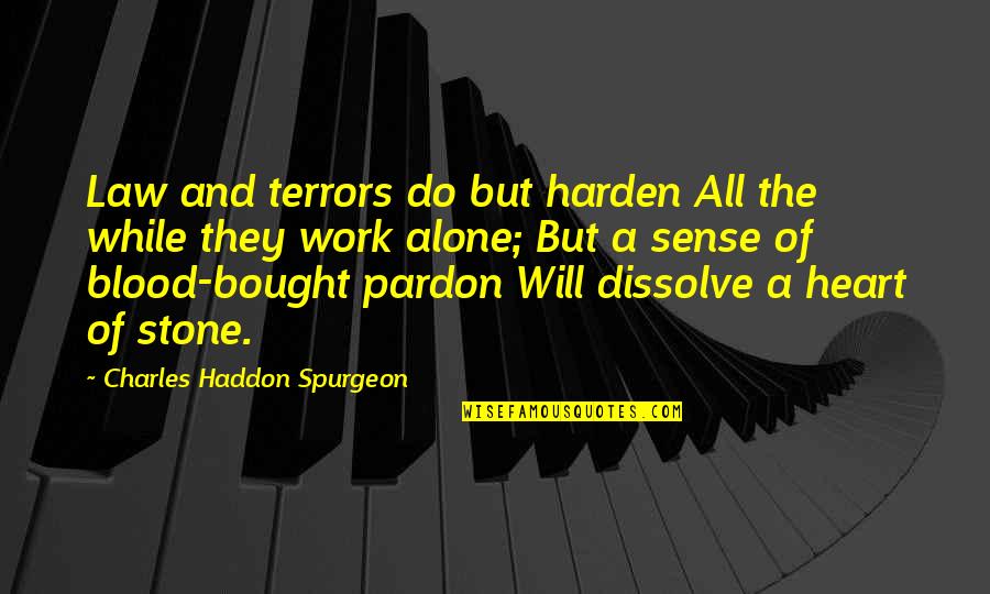 Druckers Bistro Quotes By Charles Haddon Spurgeon: Law and terrors do but harden All the